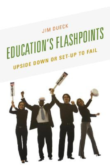 Education's Flashpoints: Upside Down or Set-Up to Fail by Jim Dueck