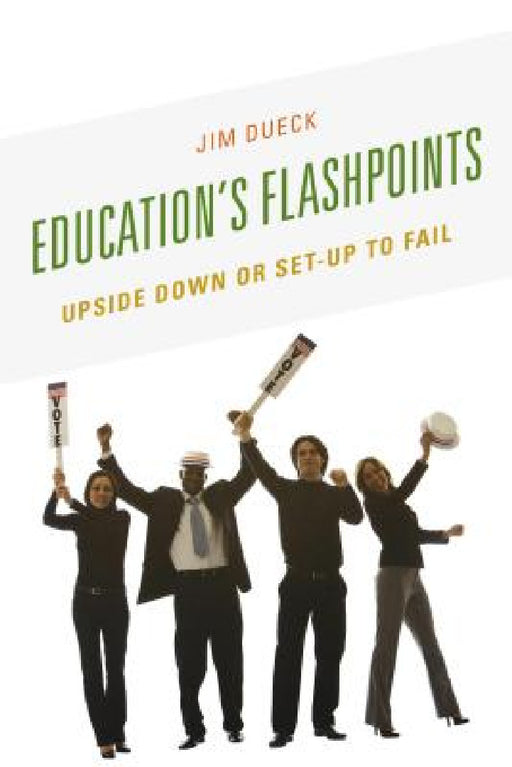Education's Flashpoints: Upside Down or Set-Up to Fail by Jim Dueck