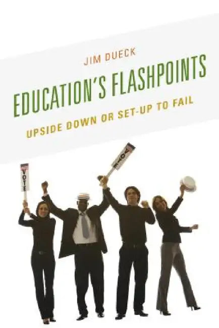 Education's Flashpoints: Upside Down or Set-Up to Fail by Jim Dueck