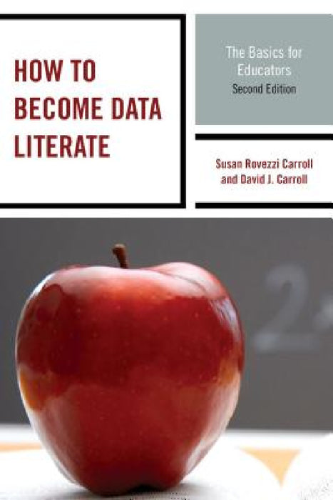 How to Become Data Literate: The Basics for Educators by Susan Rovezzi Carroll, David J. Carroll