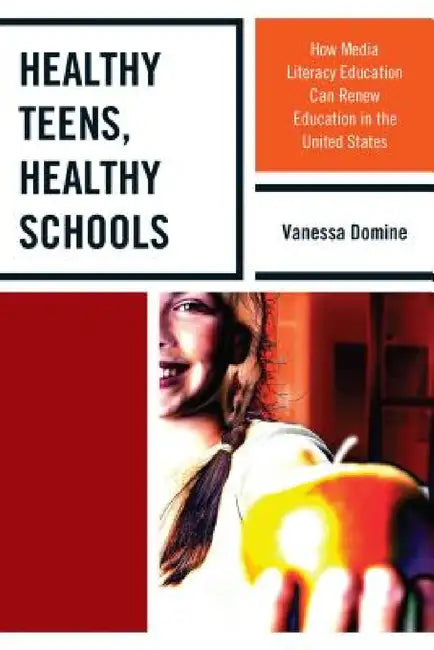 Healthy Teens, Healthy Schools: How Media Literacy Education can Renew Education in the United States by Vanessa Domine