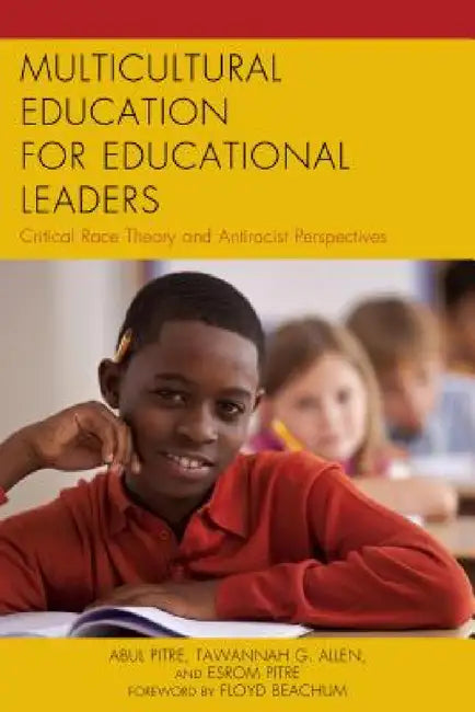 Multicultural Education for Educational Leaders: Critical Race Theory and Antiracist Perspectives by Abul Pitre, Tawannah G. Allen, Esrom Pitre
