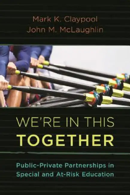We're In This Together: Public-Private Partnerships in Special and At-Risk-Education by Mark K. Claypool, John M. McLaughlin