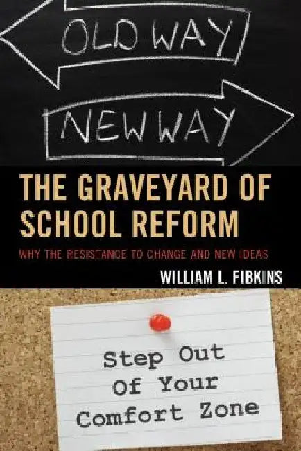 The Graveyard of School Reform: Why the Resistance to Change and New Ideas by William L. Fibkins