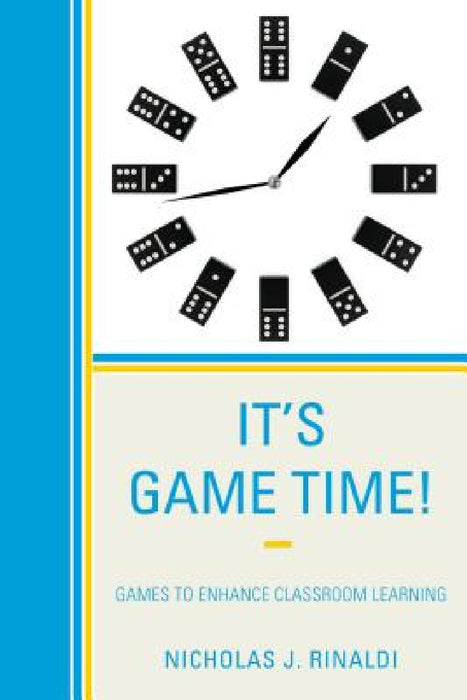 It's Game Time!: Games to Enhance Classroom Learning by Nicholas J. Rinaldi