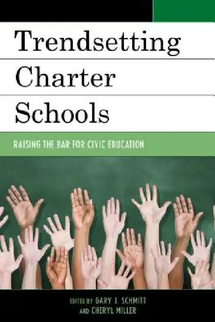 Trendsetting Charter Schools: Raising the Bar for Civic Education by Gary J. Schmitt