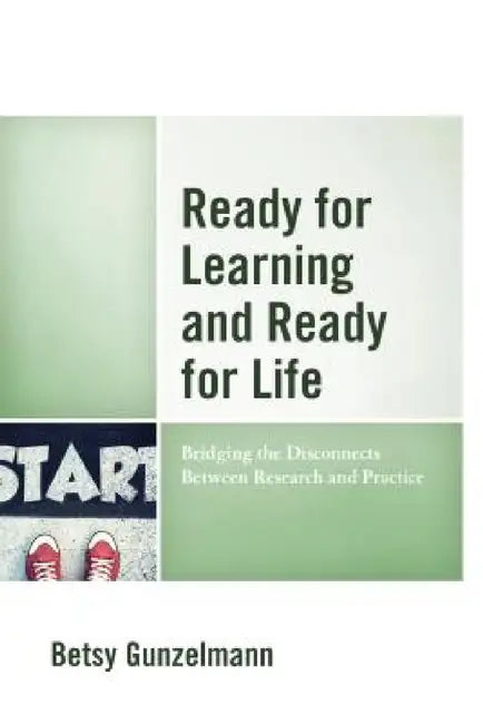 Ready for Learning and Ready for Life: Bridging the Disconnects Between Research and Practice by Betsy Gunzelmann