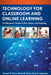 Technology for Classroom and Online Learning: An Educator's Guide to Bits, Bytes, and Teaching by Samuel M. Kwon, Daniel R. Tomal, Aram S. Agajanian