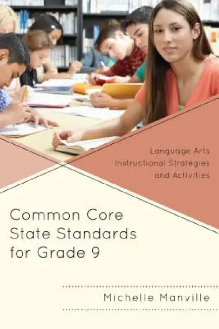 Common Core State Standards for Grade 9: Language Arts Instructional Strategies and Activities by Michelle Manville