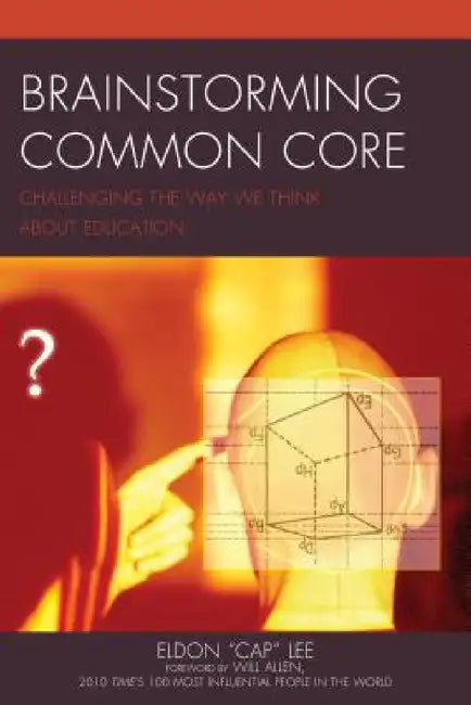 Brainstorming Common Core: Challenging the Way We Think about Education by Eldon Cap Lee