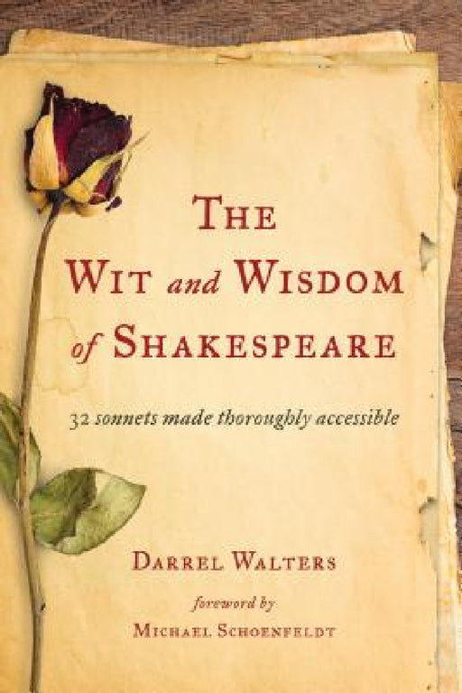 Wit and Wisdom of Shakespeare: 32 Sonnets Made Thoroughly Accessible by Darrel Walters, Michael Schoenfeldt