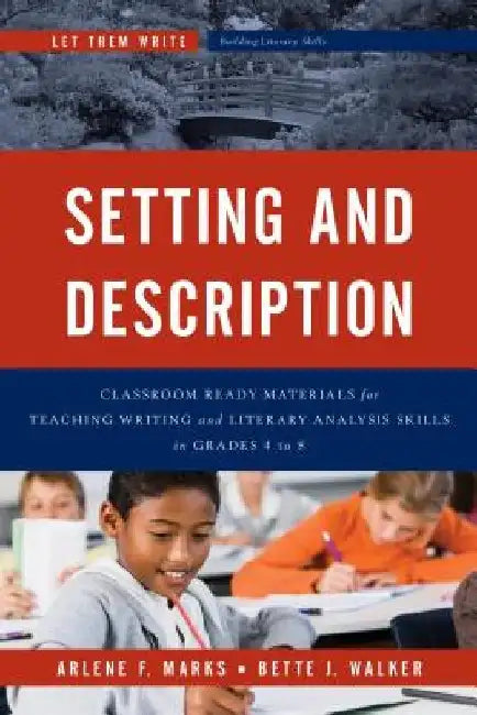 Setting and Description: Classroom Ready Materials for Teaching Writing and Literary Analysis Skills in Grades 4 to 8 by Arlene F. Marks