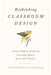 Rethinking Classroom Design: Create Student-Centered Learning Spaces for 6-12th Graders by Todd Finley, Blake Wiggs