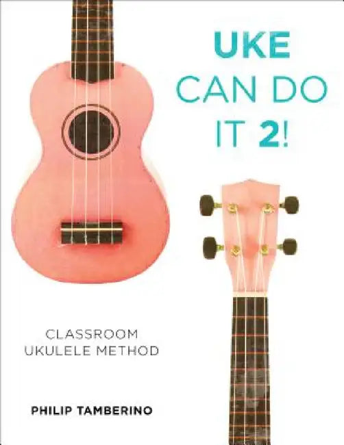 Uke Can Do It 2!: Classroom Ukulele Method by Philip Tamberino
