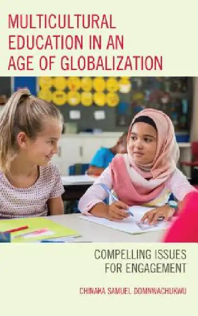 Multicultural Education in an Age of Globalization: Compelling Issues for Engagement by Chinaka S. Domnwachukwu