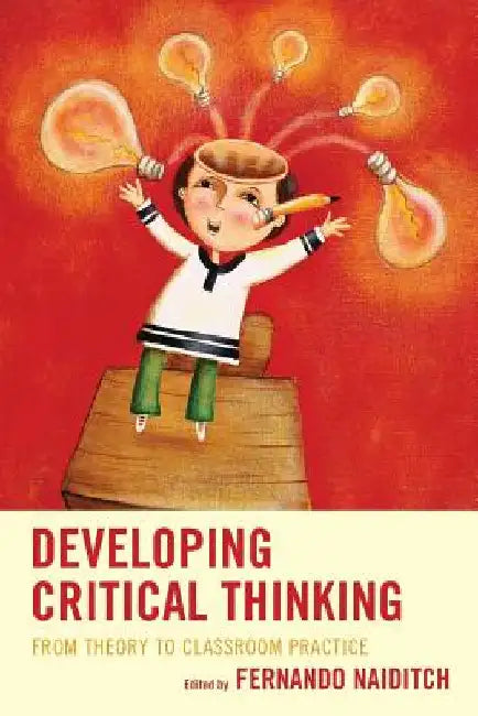 Developing Critical Thinking: From Theory to Classroom Practice by Naiditch, Fernando