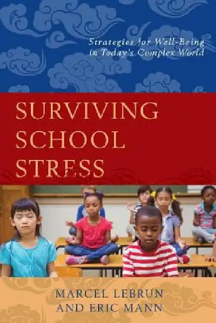 Surviving School Stress: Strategies for Well-Being in Today's Complex World by Marcel Lebrun