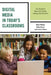Digital Media in Today's Classrooms: The Potential for Meaningful Teaching, Learning, and Assessment by Dawn K. Wilson