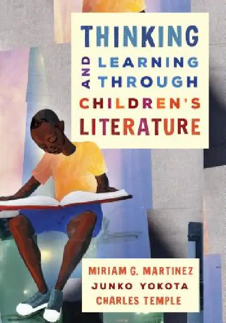 Thinking and Learning Through Children's Literature by Miriam G. Martinez, Junko Yokota, Charles Temple
