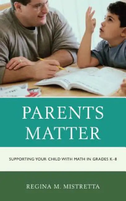 Parents Matter: Supporting Your Child with Math in Grades K-8 by Regina M. Mistretta