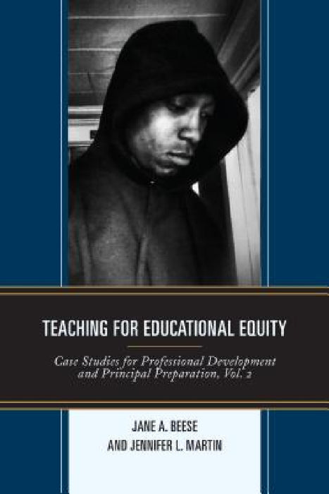 Teaching for Educational Equity: Case Studies for Professional Development and Principal Preparation by Jane A. Beese, Jennifer L. Martin