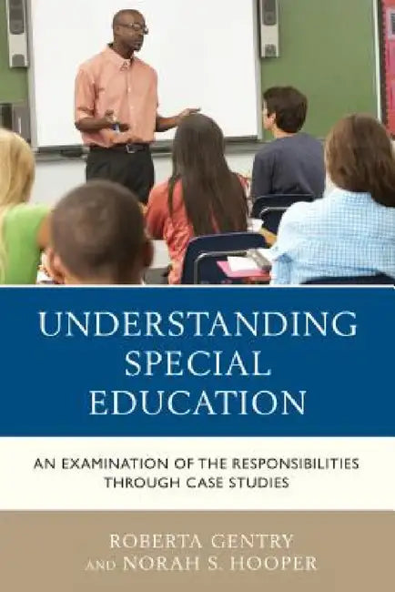 Understanding Special Education: An Examination of the Responsibilities through Case Studies by Roberta Gentry, Norah S. Hooper