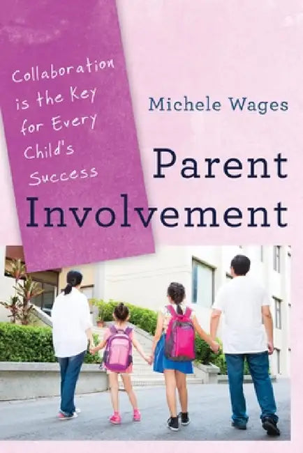 Parent Involvement: Collaboration Is the Key for Every Child's Success by Michele Wages