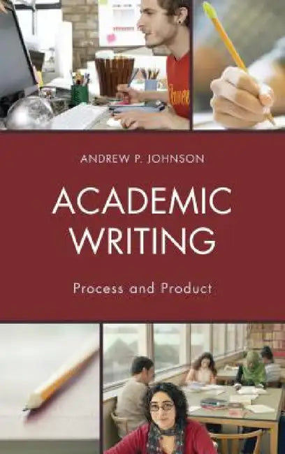 Academic Writing: Process and Product by Andrew P. Johnson
