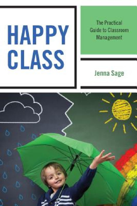 Happy Class: The Practical Guide to Classroom Management by Jenna Sage
