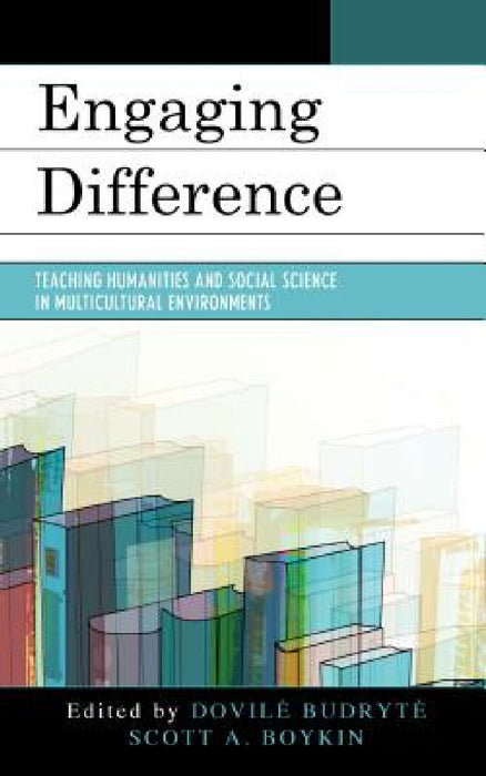 Engaging Difference: Teaching Humanities and Social Science in Multicultural Environments by Dovile Budryte, Scott Boykin