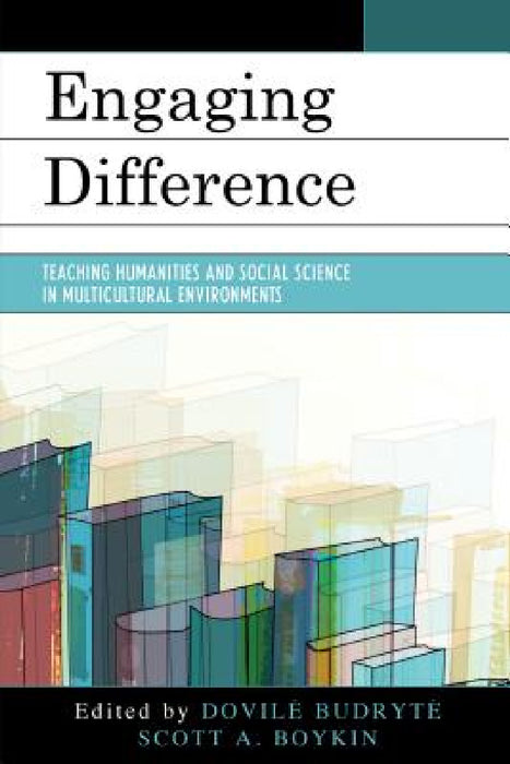 Engaging Difference: Teaching Humanities and Social Science in Multicultural Environments by Dovile Budryte, Scott Boykin