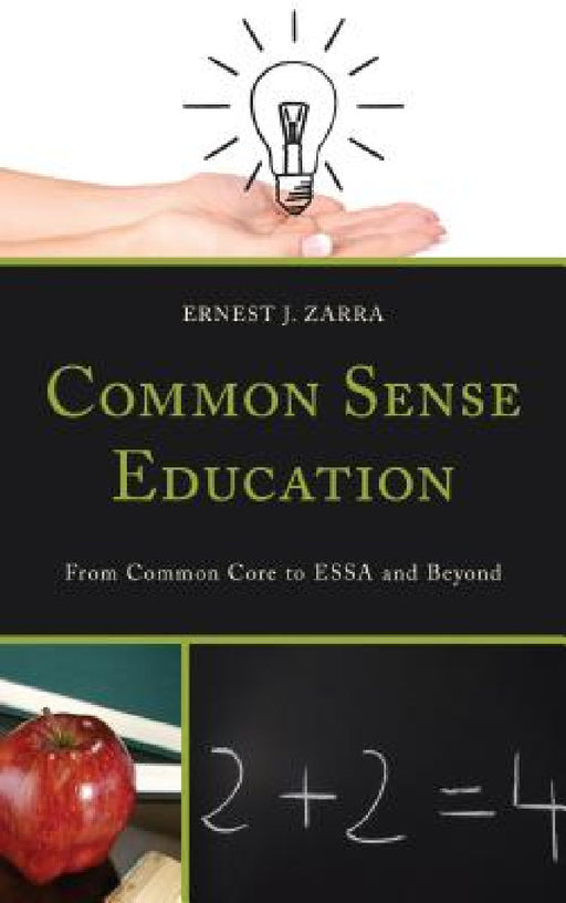 Common Sense Education: From Common Core to ESSA and Beyond by Ernest J. Zarra