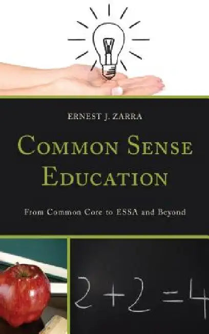 Common Sense Education: From Common Core to ESSA and Beyond by Ernest J., PhD, III Zarra