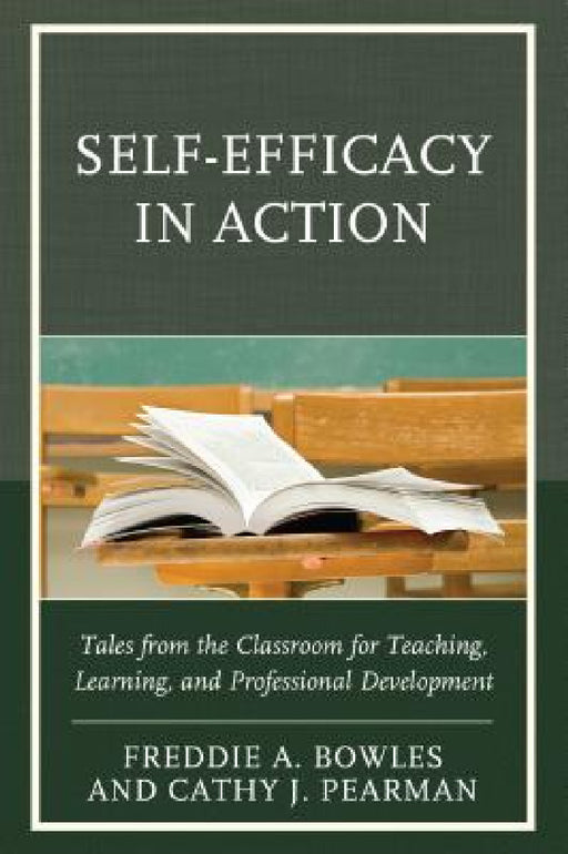 Self-Efficacy in Action: Tales from the Classroom for Teaching, Learning, and Professional Development by Freddie A. Bowles, Cathy J. Pearman