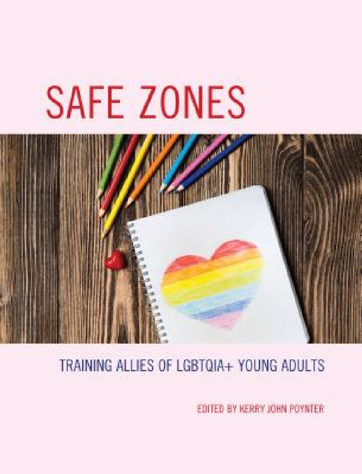 Safe Zones: Training Allies of LGBTQIA+ Young Adults by Kerry John Poynter