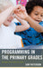 Programming in the Primary Grades: Beyond the Hour of Code by Sam Patterson