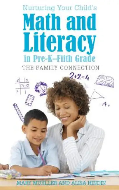Nurturing Your Child's Math and Literacy in Pre-K-Fifth Grade: The Family Connection by Mary Mueller, Alisa Hindin