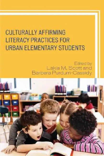 Culturally Affirming Literacy Practices for Urban Elementary Students by Lakia M. Scott