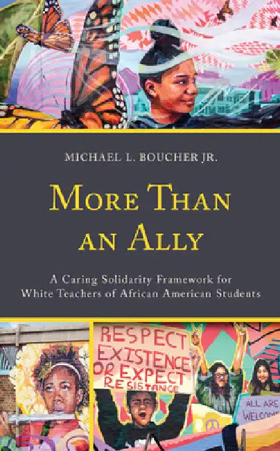 More Than an Ally: A Caring Solidarity Framework for White Teachers of African American Students by Michael L. Boucher