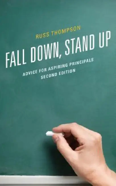 Fall Down, Stand Up: Advice for Aspiring Principals by Russ Thompson