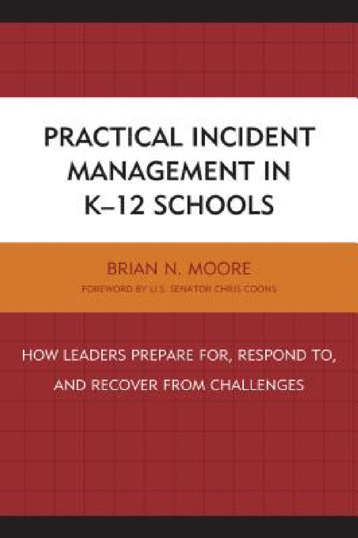 Practical Incident Management in K-12 Schools: How Leaders Prepare for, Respond to, and Recover from Challenges by Brian N. Moore
