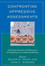 Confronting Oppressive Assessments: How Parents, Educators, and Policymakers Are Rethinking Current Educational Reforms by Walter S. Polka, John William McKenna