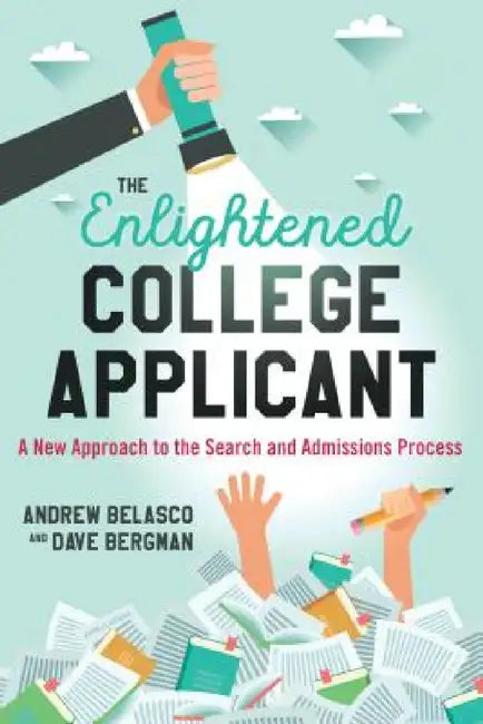Enlightened College Applicant: A New Approach to the Search and Admissions Process by Andrew Belasco, Dave Bergman