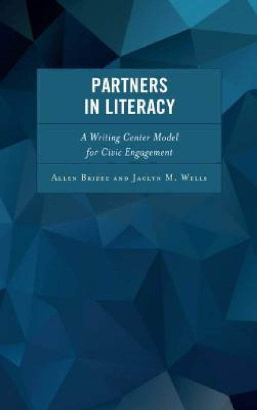 Partners in Literacy: A Writing Center Model for Civic Engagement by Allen Brizee, Jaclyn M. Wells