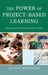 Power of Project-Based Learning: Helping Students Develop Important Life Skills by Scott D. Wurdinger