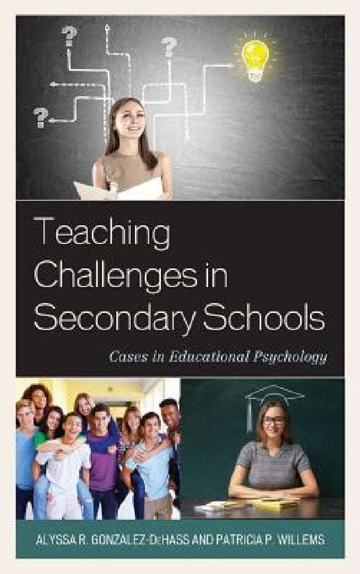 Teaching Challenges in Secondary Schools: Cases in Educational Psychology by Alyssa R. Gonzalez-Dehass, Patricia P. Willems