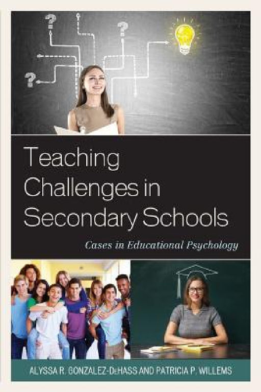 Teaching Challenges in Secondary Schools: Cases in Educational Psychology by Alyssa R. Gonzalez-Dehass, Patricia P. Willems