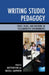 Writing Studio Pedagogy: Space, Place, and Rhetoric in Collaborative Environments by Matthew Kim, Russell Carpenter