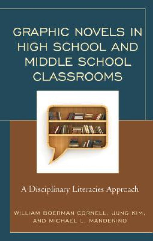 Graphic Novels in High School and Middle School Classrooms: A Disciplinary Literacies Approach by William Boerman-Cornell, Jung Kim, Michael L. Manderino