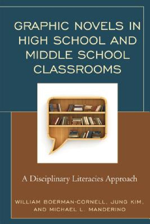 Graphic Novels in High School and Middle School Classrooms: A Disciplinary Literacies Approach by William Boerman-Cornell, Jung Kim, Michael L. Manderino